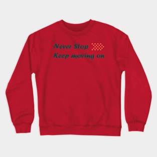 Never stop keep moving on Crewneck Sweatshirt